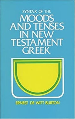 Syntax of the Moods and Tenses in New Testament Greek Ernest D. B