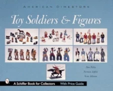 Toy Soldiers and Figures: American Dimestore [A Schiffer Book for Collectors]