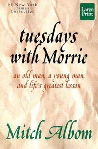 Tuesdays with Morrie: An Old Man, a Young Man, & Life Greatest Lesson