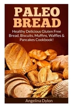 Paleo Bread: Healthy Delicious Gluten Free Bread, Biscuits, Muff