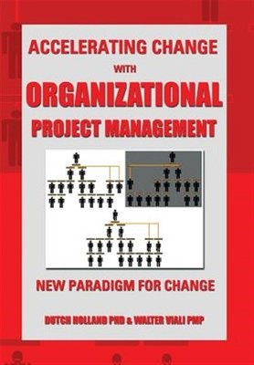 Accelerating Change With Organizational Project Management : The New Paradigm...