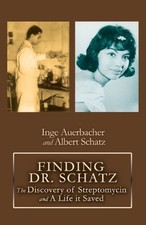 FINDING DR. SCHATZ: THE DISCOVERY OF STREPTOMYCIN AND A By Inge Mint