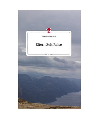 Eltern Zeit Reise. Life is a Story - story.one, Daniela Eva Kersten