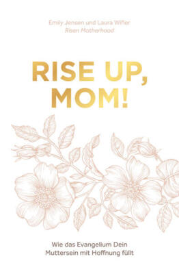 Rise up, Mom! | Emily Jensen, Laura Wifler | deutsch | Risen Motherhood