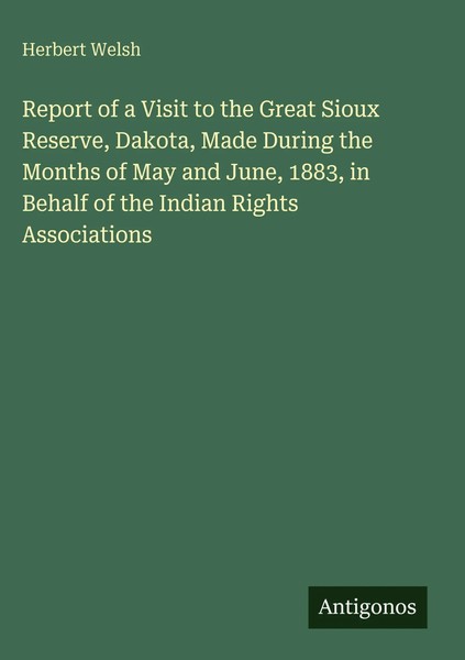 Herbert Welsh | Report Of A Visit To The Great Sioux Reserve, Dakota, Made...-image