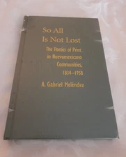 History sealed So, All Is Not Lost Poetics Print Nuevomexicano Communities HC