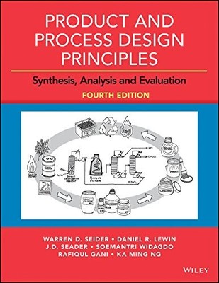 Product and Process Design Principles: Synthesis, Analysis and Evaluation by Ng