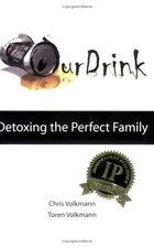 OUR DRINK: DETOXING THE PERFECT FAMILY By Chris Volkmann & Toren Volkmann *VG+*