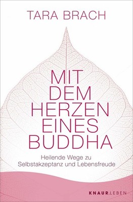 Mit dem Herzen eines Buddha Heilende Wege zu Selbstakzeptanz und Lebensfreude...