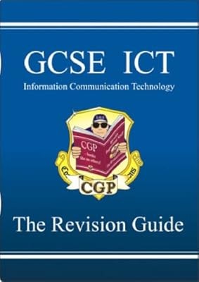 GCSE ICT (Information Communication Technology): The Revision guide, Colin Harbe