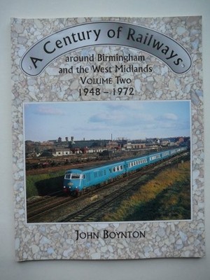 A Century of Railways Around Birmingham and the We... by Boynton, John Paperback