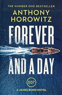 Forever and a Day: the explosive number one bestselling new James Bond thriller 