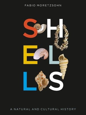 Shells: A Natural and Cultural History by Fabio Moretzsohn (English) Hardcover B