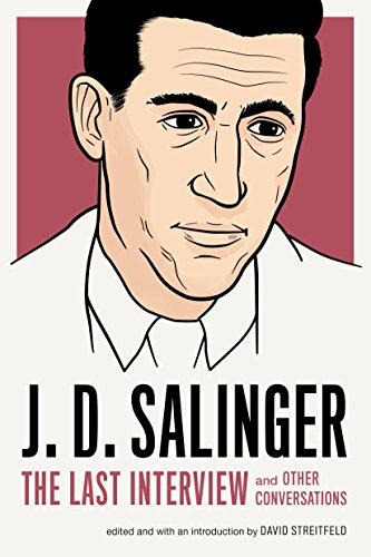 J.D. Salinger: The Last Interview: And Other Conversations - J.D. Salinger