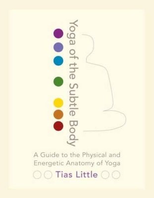 Yoga of the Subtle Body: A Guide to the Physical and Energetic Ana - VERY GOOD