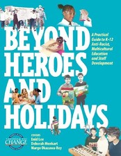 BEYOND HEROES AND HOLIDAYS: A PRACTICAL GUIDE TO K 12 ANTI By Enid Lee & Enid