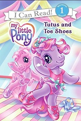 MY LITTLE PONY: TUTUS AND TOE SHOES (MY LITTLE PONY I CAN By Ruth Benjamin & Lyn