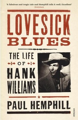 Lovesick Blues: The Life of Hank Williams by Hemphill, Paul 0099469510