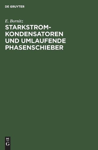 E Bornitz Starkstrom-Kondensatoren Und Umlaufende Phasenschieber (Hardback)