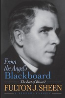 From The Angel's Blackboard The Best Of Blessed Fulton J. Sheen Fulton J. Sheen