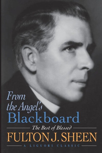 From The Angel's Blackboard The Best Of Blessed Fulton J. Sheen Fulton J. Sheen-image