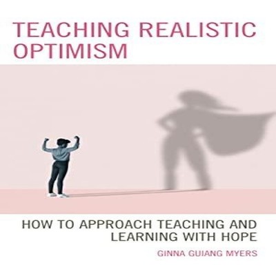 Teaching Realistic Optimism How to Approach Teaching and Learning