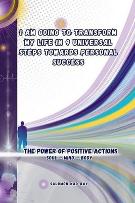 I Am Going to Transform My Life in 9 Universal Steps Towards Personal Success: T