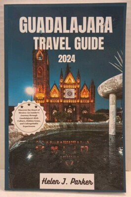 GUADALAJARA TRAVEL GUIDE 2024 by Helen J. Parker (2024, Pb) * FREE SHIPPING *