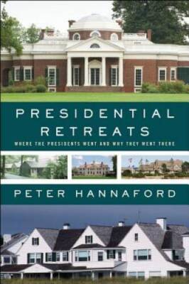 Presidential Retreats: Where the Presidents Went and Why They Went There - GOOD