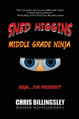Sned Higgins: Middle Grade Ninja: Ninja For... Presiden -  NEW Chris C Billing 2