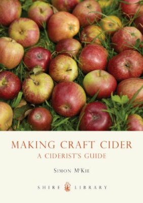 Making Craft Cider: A Ciderist's Guide (Shire Library) By Simon 