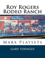 Roy Rogers - Rodeo Ranch: Marx Playsets By Toenges, Gary Gary To