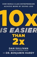 10X Is Easier Than 2X | How World-Class Entrepreneurs Achieve More By Doing Less