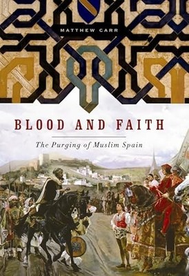 Blood and Faith: The Purging of Muslim Spain
