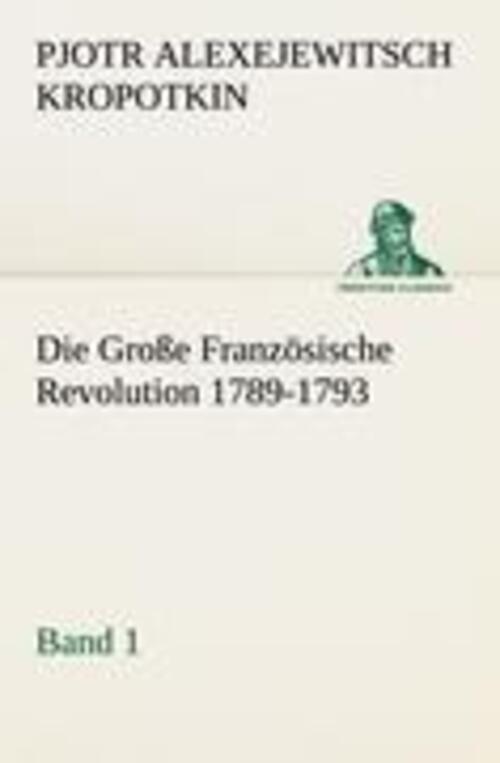 Thumbnail - Die Große Französische Revolution 1789-1793 - Band 1 Kropotkin