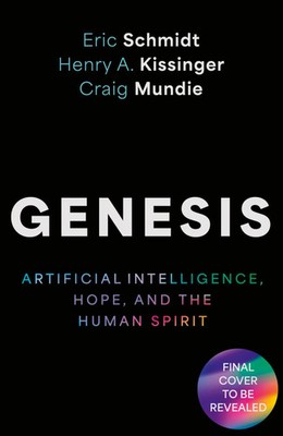 Genesis Artificial Intelligence, Hope, and the Human Spirit Eric Schmidt (u. a.)