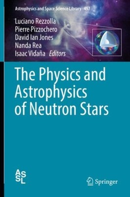 THE PHYSICS AND ASTROPHYSICS OF NEUTRON by REZZOLLA, LUCIANO Hardback Self Help