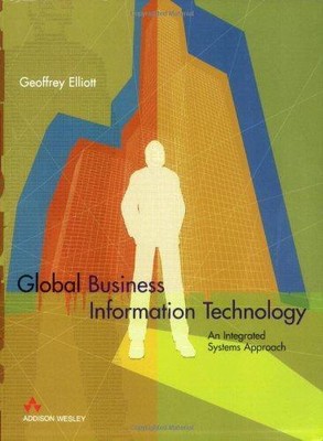 Global Business Information Technology: an integrated systems approach, Elliott,
