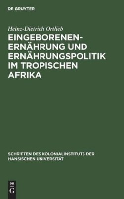 Heinz-Dietrich  Eingeborenenernährung Und Ernährungspolitik Im Tropis (Hardback)