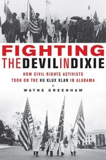 Fighting the Devil in Dixie: How Civil Rights Activists Took on the Ku Klux ...