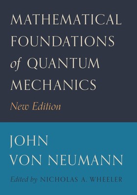 Mathematical Foundations of Quantum Mechanics | New Edition | John Von Neumann