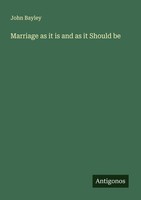Marriage As It Is And As It Should Be John Bayley