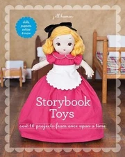 Storybook Toys: Sew 16 Projects from Once Upon a Time • Dolls, Puppets,...