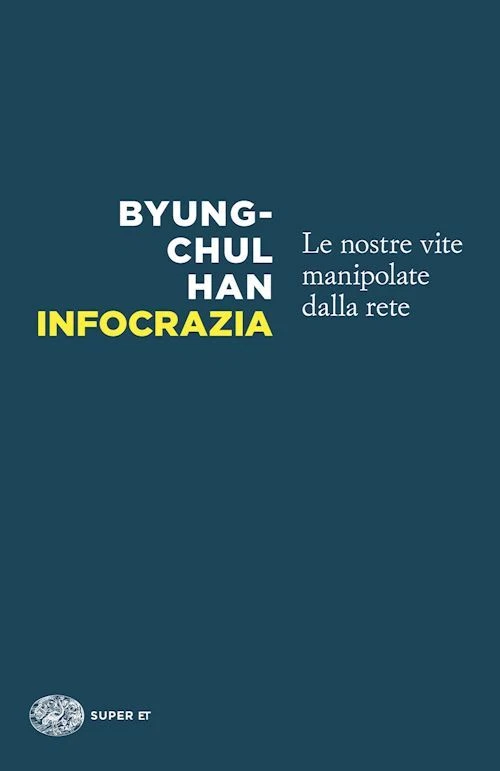 INFOCRAZIA. LE NOSTRE VITE MANIPOLATE DALLA RETE - HAN BYUNG-CHUL - Einaudi