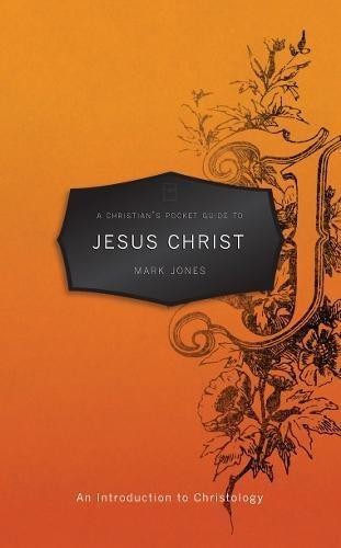 A Christians Pocket Guide to the Son of God (Pocket Guides): An... - Mark Jones