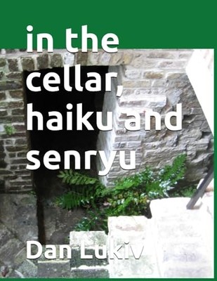 In the Cellar, Haiku and Senryu by Dan Lukiv (2019, Trade Paperback)