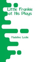 Little Frankie At His Plays | Madeline Leslie | Taschenbuch | Englisch | 2018