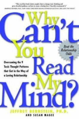 Why Can't You Read My Mind? : Overcoming the 9 Toxic Thought Patterns That...