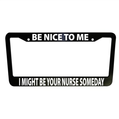 Be Nice to Me Nurse Funny Black Plastic Car License Plate Frame Vehicle Parts