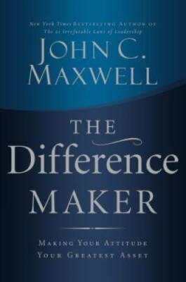 The Difference Maker: Making Your Attitude Your Greatest Asset - GOOD
